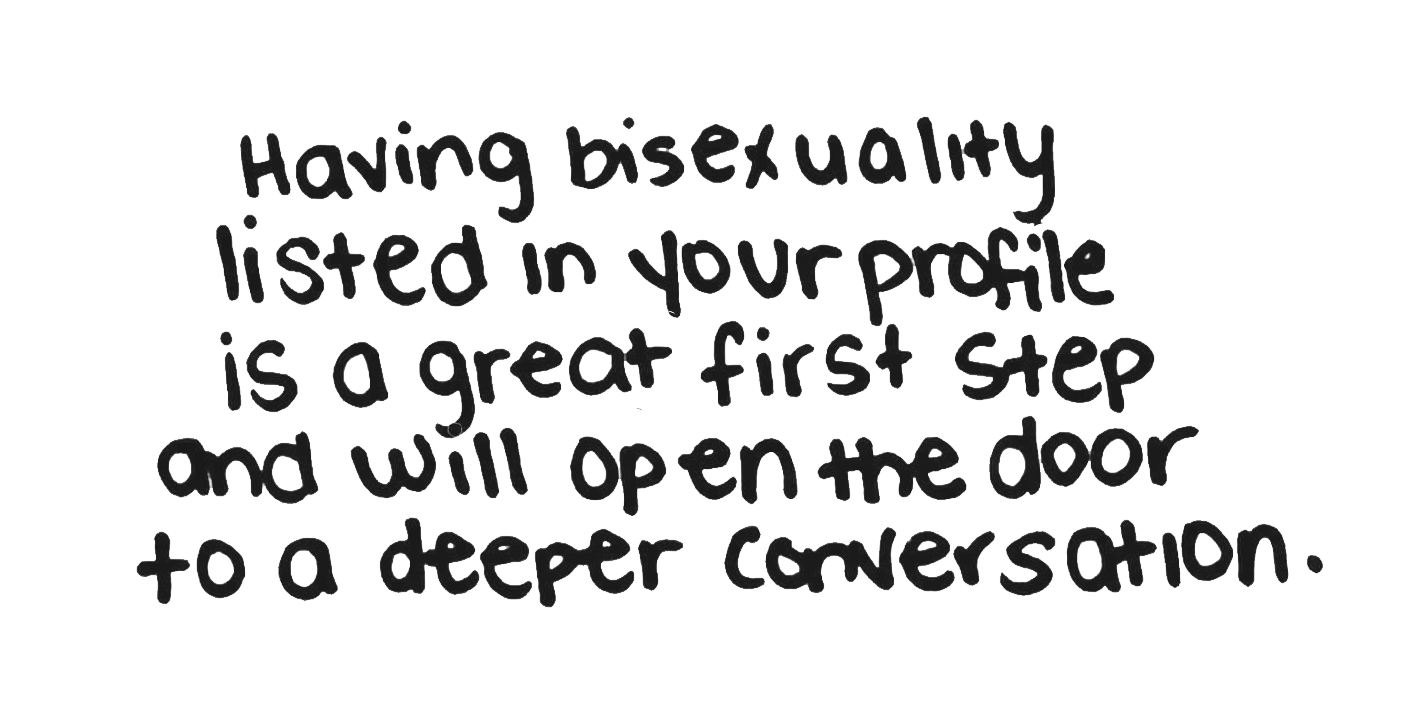Quote from Moe Ari Brown: Having bisexuality listed in your profile is a great first step and will open the door to a deeper conversation.